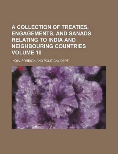 A Collection of Treaties, Engagements, and Sanads Relating to India and Neighbouring Countries Volume 10: (English)