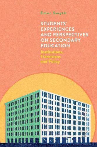 Students' Experiences and Perspectives on Secondary Education: Institutions, Transitions and Policy(English)