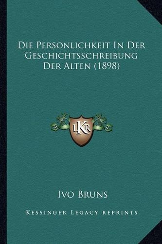 Die Personlichkeit In Der Geschichtsschreibung Der Alten (1898)