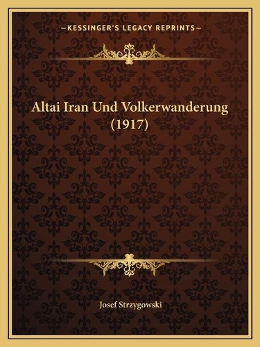 Altai Iran Und Volkerwanderung (1917): (German)