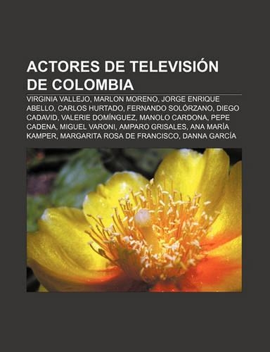 Actores de Television de Colombia: Virginia Vallejo, Marlon Moreno, Jorge Enrique Abello, Carlos Hurtado, Fernando Solorzano, Diego Cadavid(Spanish)
