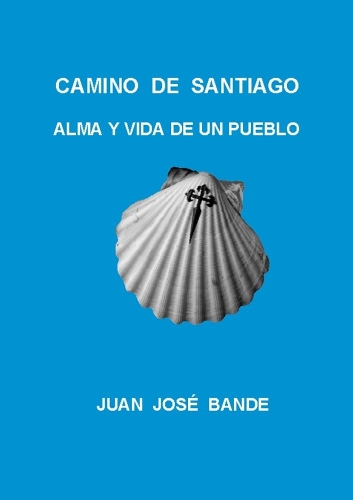 Camino De Santiago Alma Y Vida De Un Pueblo