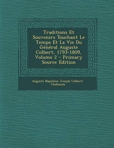 Traditions Et Souvenirs Touchant Le Temps Et La Vie Du General Auguste Colbert, 1793-1809, Volume 2