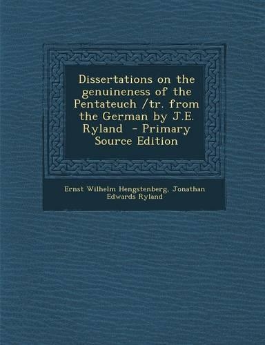 Dissertations on the Genuineness of the Pentateuch /Tr. from the German by J.E. Ryland - Primary Source Edition