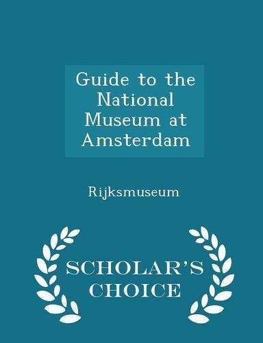 Guide to the National Museum at Amsterdam - Scholar's Choice Edition