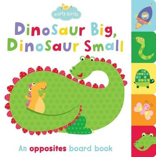 Dinosaur Big, Dinosaur Small: An Opposites Board Book(Early Birds)