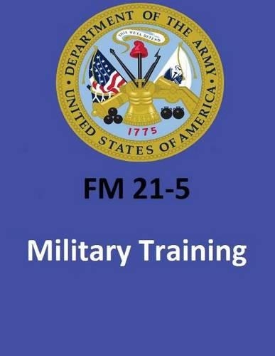 FM 21-5 Military Training . By United States. Department of the Army: (English)