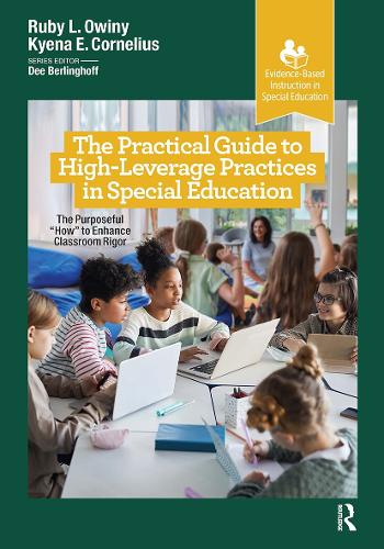 The Practical Guide to High-Leverage Practices in Special Education: The Purposeful “How” to Enhance Classroom Rigor(Evidence-Based Instruction in Special Education)