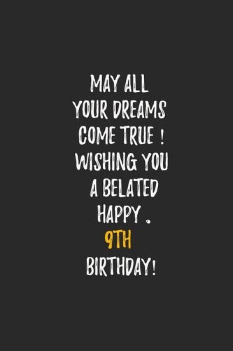 May All Your Dreams Come True Wishing You A Belated Happy 9th Birthday