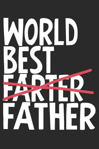 World Best Farter Father: Notebook 6"x9" lined paper perfect gift for Daddy - Great birthday and Christmas gifts to make parents happy for the Dad - Daddy and Grandfather - J