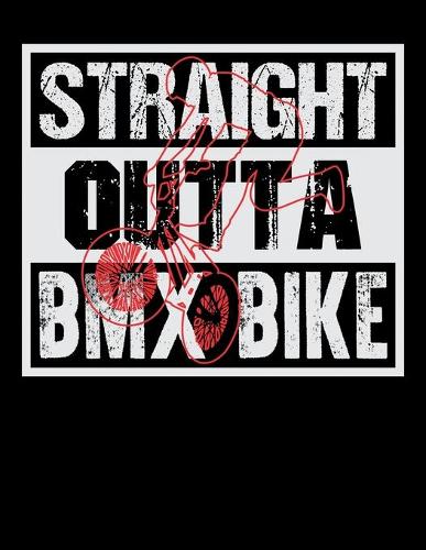 Straight Outta BMX Bike: Diary For Dreamers, Notebook To Record Dreams, Guided Dream Journal Log Book For BMX Lovers, Mountain Bike Riding Enthusiasts And Fans Of Cycling St