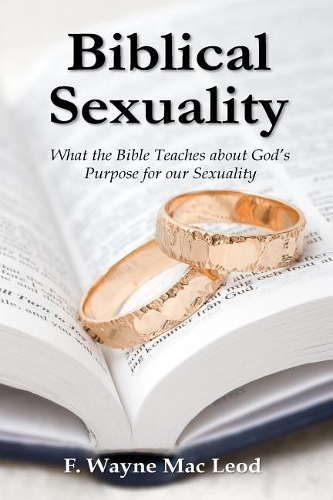 Biblical Sexuality: What the Bible Teaches about God's Purpose for our Sexuality