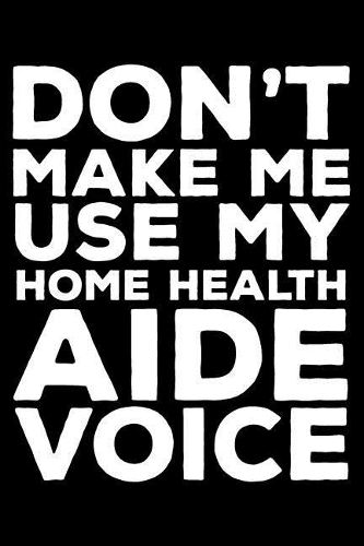 Don't Make Me Use My Home Health Aide Voice