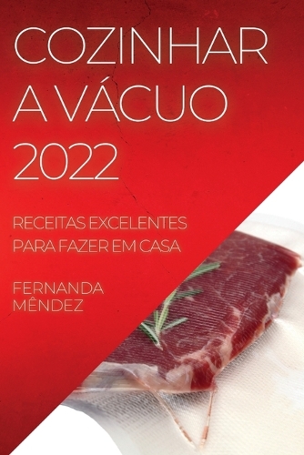 Cozinhar a Vácuo 2022: Receitas Excelentes Para Fazer Em Casa