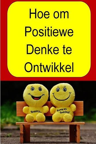 Hoe om Positiewe Denke te Ontwikkel