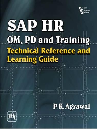 SAP HR OM, PD and Training: Technical Reference and Learning Guide
