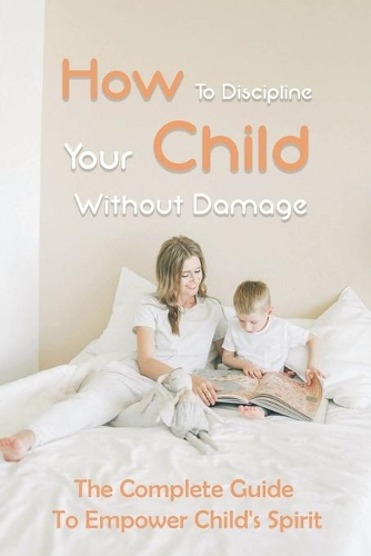 How To Discipline Your Child Without Damage