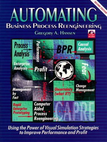 Automating Business Process Re-Engineering: Using the Power of Visual Simulation Strategies to Improve Performance and Profit