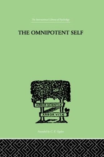 The Omnipotent Self: A STUDY IN SELF-DECEPTION AND SELF-CURE