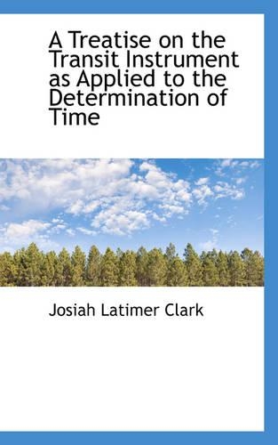 A Treatise on the Transit Instrument as Applied to the Determination of Time
