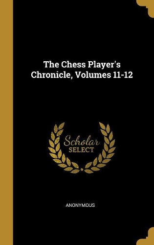 The Chess Player's Chronicle, Volumes 11-12