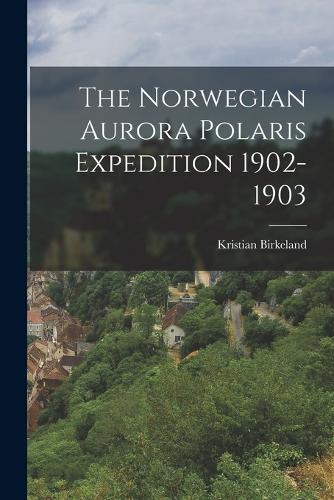 The Norwegian Aurora Polaris Expedition 1902-1903