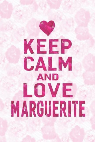 Keep Calm and Love Marguerite: First Name Funny Sayings Personalized Customized Names Gift Birthday Girl Women Mother's Day Notebook Journal