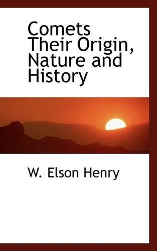 Comets Their Origin, Nature and History: (English)