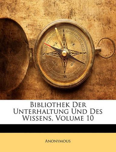 Bibliothek Der Unterhaltung Und Des Wissens, Volume 10: (German)
