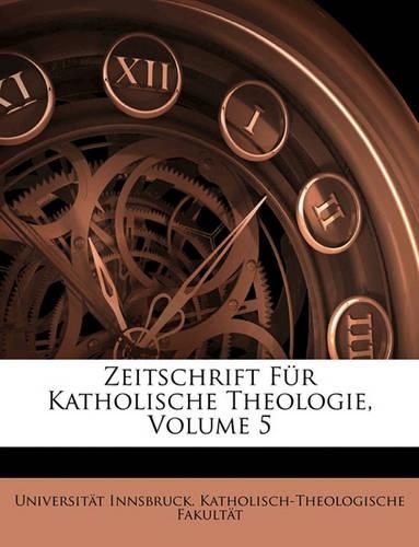 Zeitschrift Fur Katholische Theologie, Sechster Jahrgang