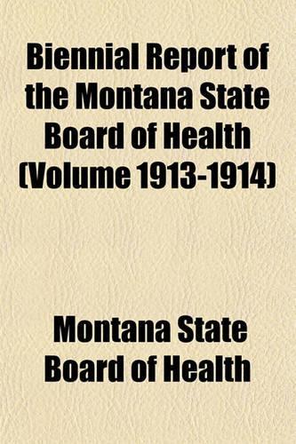 Biennial Report of the Montana State Board of Health (Volume 1913-1914): (English)