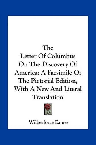 The Letter Of Columbus On The Discovery Of America: A Facsimile Of The Pictorial Edition, With A New And Literal Translation(English)