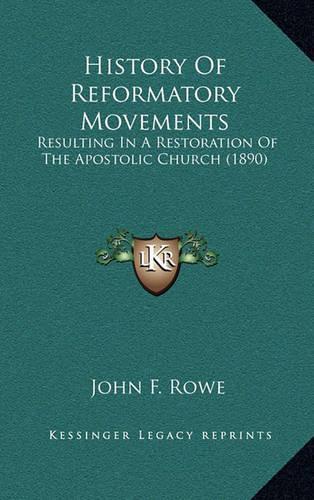History Of Reformatory Movements: Resulting In A Restoration Of The Apostolic Church (1890)(English)