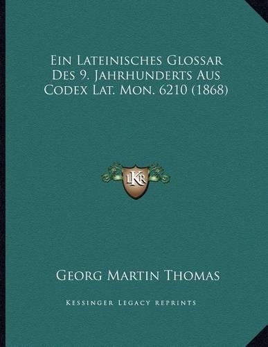Ein Lateinisches Glossar Des 9. Jahrhunderts Aus Codex Lat. Mon. 6210 (1868)