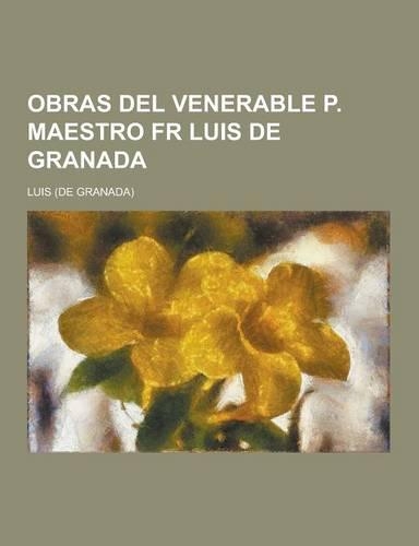 Obras del Venerable P. Maestro Fr Luis de Granada