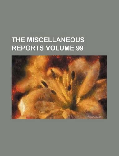 The Miscellaneous Reports Volume 99