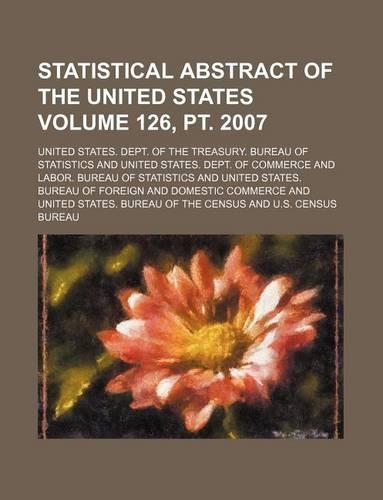 Statistical Abstract of the United States Volume 126, PT. 2007