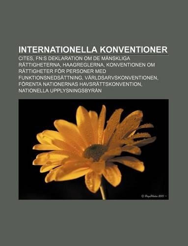 Internationella Konventioner: Cites, FN: S Deklaration Om de Manskliga Rattigheterna, Haagreglerna(Swedish)