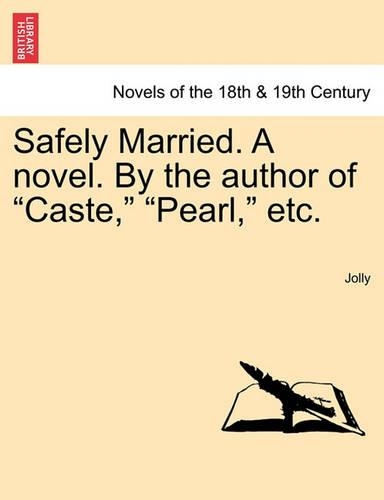 Safely Married. a Novel. by the Author of Caste, Pearl, Etc.: (English)