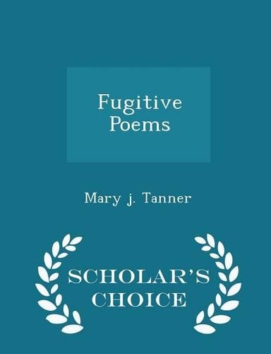 Fugitive Poems - Scholar's Choice Edition