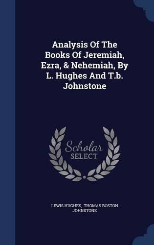 Analysis Of The Books Of Jeremiah, Ezra, & Nehemiah, By L. Hughes And T.b. Johnstone