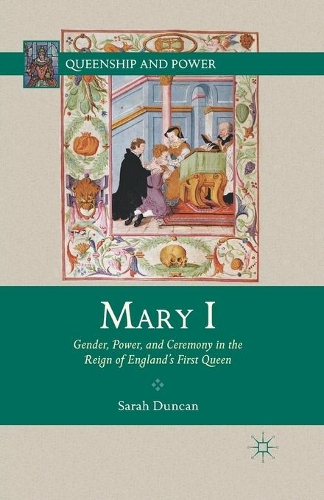 Mary I: Gender, Power, and Ceremony in the Reign of England's First Queen(Queenship and Power)