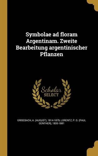 Symbolae ad floram Argentinam. Zweite Bearbeitung argentinischer Pflanzen