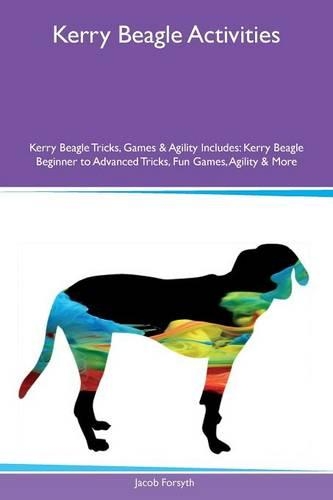 Kerry Beagle Activities Kerry Beagle Tricks, Games & Agility Includes: Kerry Beagle Beginner to Advanced Tricks, Fun Games, Agility & More