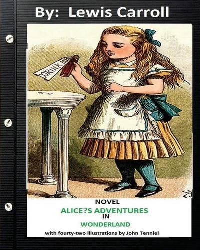 ALICE?S ADVENTURES IN WONDERLAND . NOVEL by Lewis Carroll (Children's Classics)
