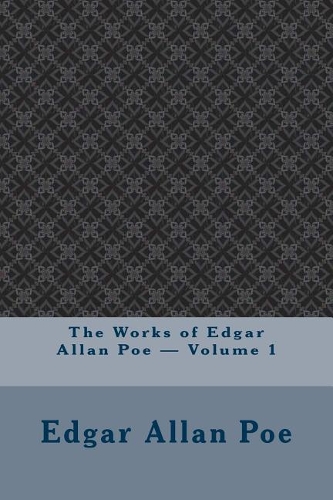 The Works of Edgar Allan Poe - Volume 1