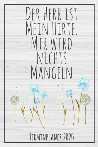 Der Herr ist mein Hirte - Terminplaner 2020: Jahresplaner von September 2019 bis Dezember 2020 zum organisieren, planen und notieren. Christliches Notizbuch mit 174 Seiten in weiß im Format A5 