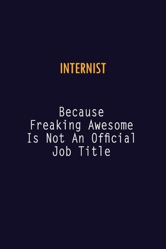 Internist Because Freaking Awesome is not An Official Job Title