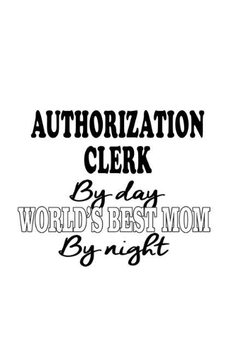 Authorization Clerk By Day World's Best Mom By Night