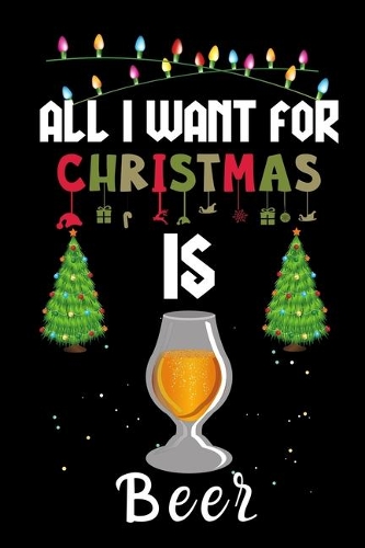 All I Want For Christmas Is Beer